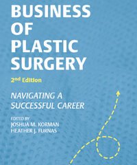 The Business of Plastic Surgery: Navigating a Successful Career, 2nd Edition