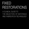 Fixed Restorations: A Clinical Guide to the Selection of Materials and Fabrication Technology Fixed Restorations: A Clinical Guide to the Selection of Materials and Fabrication Technology