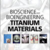 Bioscience and Bioengineering of Titanium Materials Bioscience and Bioengineering of Titanium Materials