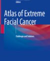 Atlas of Extreme Facial Cancer: Challenges and Solutions
