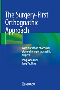The Surgery-First Orthognathic Approach: With discussion of occlusal plane-altering orthognathic surgery