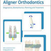 Aligner Orthodontics_Diagnostics, Biomechanics, Planning, and Treatment
