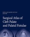 Surgical Atlas of Cleft Palate and Palatal Fistulae