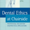 Dental Ethics at Chairside: Professional Obligations and Practical Applications, 3rd Edition Dental Ethics at Chairside: Professional Obligations and Practical Applications, 3rd Edition