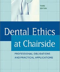 Dental Ethics at Chairside: Professional Obligations and Practical Applications, 3rd Edition