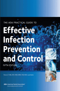 The ADA Practical Guide to Effective Infection Prevention and Control, 5th Edition