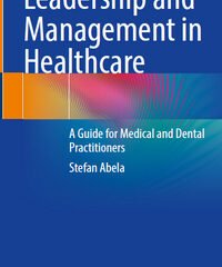 Leadership and Management in Healthcare: A Guide for Medical and Dental Practitioners