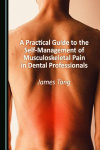 A Practical Guide to the Self-Management of Musculoskeletal Pain in Dental Professionals