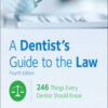 A Dentist’s Guide to the Law: 246 Things Every Dentist Should Know, 4th Edition A Dentist’s Guide to the Law: 246 Things Every Dentist Should Know, 4th Edition