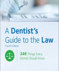 A Dentist’s Guide to the Law: 246 Things Every Dentist Should Know, 4th Edition